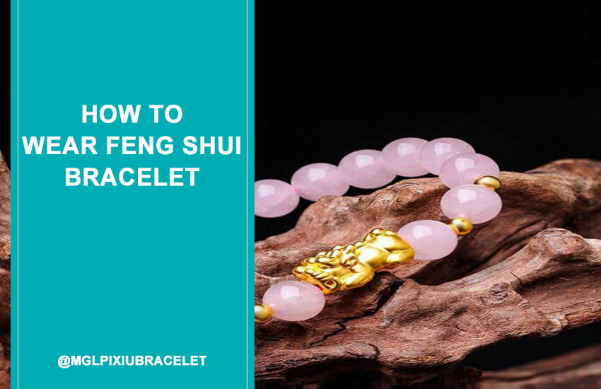 How to Wear Feng Shui Bracelet-850x550-20230206