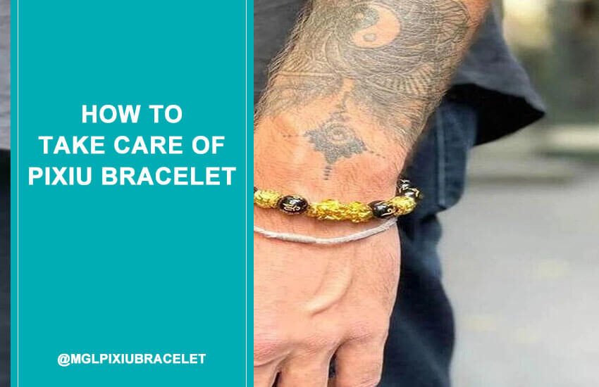 How to Take Care of Pixiu Bracelet-850x550