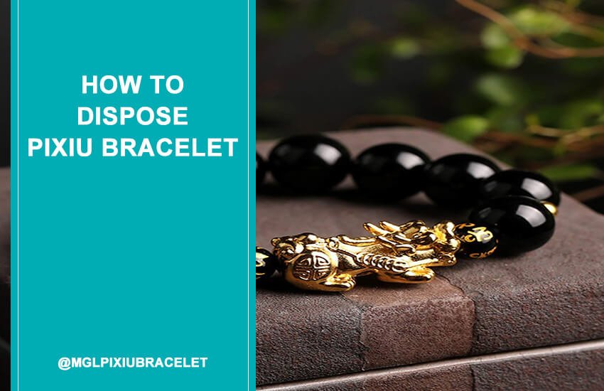How to Dispose Pixiu Bracelet-850x550